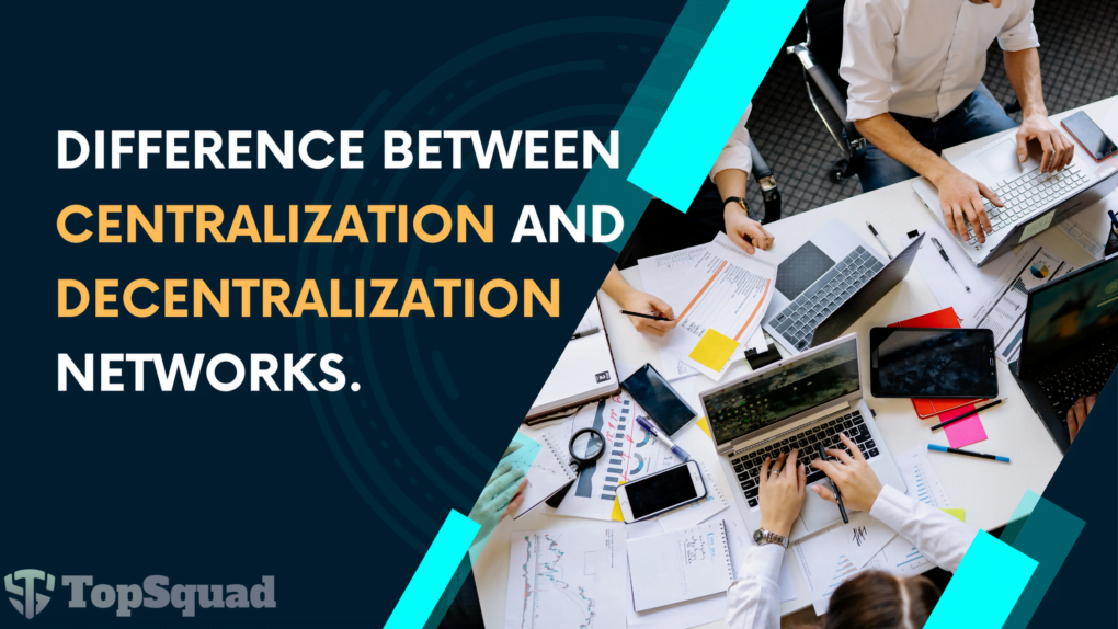 the difference between Centralization and Decentralization Networks.